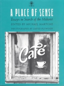 A Place of Sense : Essays in Search of the Midwest