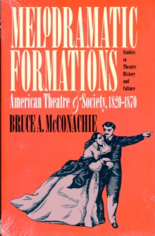 Melodramatic Formations : American Theatre and Society, 1820-1870
