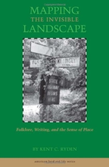 Mapping the Invisible Landscape : Folklore, Writing, and the Sense of Place