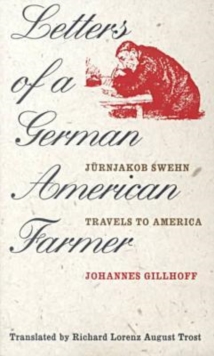 Letters of a German American Farmer : Juernjakob Swehn Travels to America
