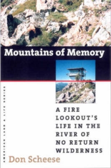 Mountains of Memory : A Fire Lookout's Life in the River of No Return Wilderness