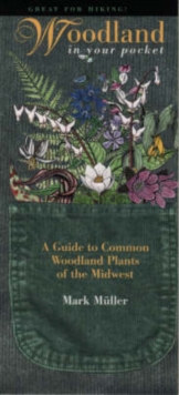 Woodland in Your Pocket : A Guide to Common Woodland Plants of the Midwest