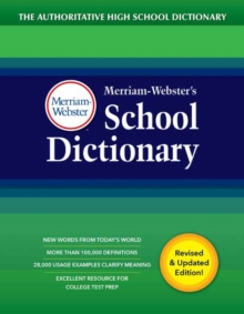 Merriam-Webster's School Dictionary : The Authoritative High School Dictionary Written for Student Grades 9-11, Ages 14 and Up. Revised and Updated edition