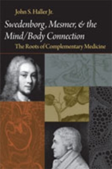 SWEDENBORG, MESMER, AND THE MIND/BODY CONNECTION : THE ROOTS OF COMPLEMENTARY MEDICINE