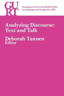 Georgetown University Round Table on Languages and Linguistics (GURT) 1981: Analyzing Discourse : Text and Talk