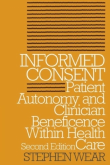 Informed Consent : Patient Autonomy and Clinician Beneficence within Health Care