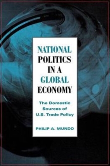 National Politics in a Global Economy : The Domestic Sources of U.S. Trade Policy