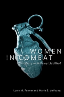 Women in Combat : Civic Duty or Military Liability?