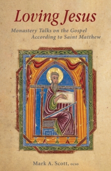 Loving Jesus : Monastery Talks on the Gospel According to Saint Matthew