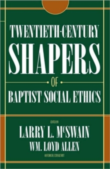 Twentieth Century Shapers of Baptist Social Ethics