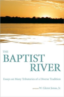 The Baptist River : Essays on Many Tributaries of a Diverse Tradition