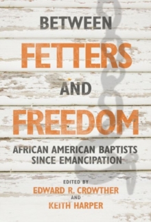 Between Fetters and Freedom : African American Baptists since Emancipation