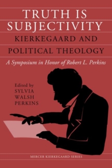 Truth Is Subjectivity : Kierkegaard and Political Theology