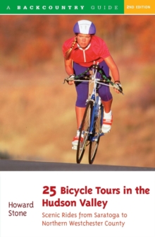 25 Bicycle Tours in the Hudson Valley : Scenic Rides from Saratoga to Northern Westchester Country