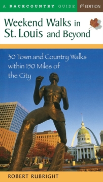 Weekend Walks in St. Louis and Beyond : 30 Town and Country Walks Within 150 Miles of the City