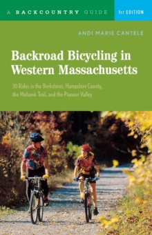 Backroad Bicycling in Western Massachusetts : 30 Rides in the Berkshires, Hampshire County, the Mohawk Trail, and the Pioneer Valley