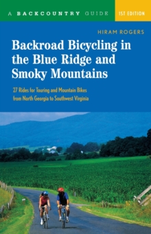 Backroad Bicycling in the Blue Ridge and Smoky Mountains : 27 Rides for Touring and Mountain Bikes from North Georgia to Southwest Virginia