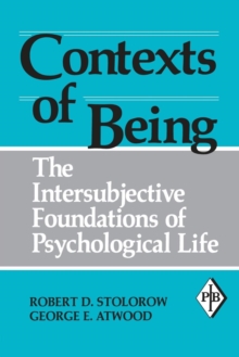 Contexts of Being : The Intersubjective Foundations of Psychological Life
