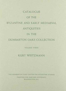 Catalogue of the Byzantine and Early Mediaeval Antiquities in the Dumbarton Oaks Collection : Ivories and Steatites 3
