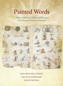 Painted Words : Nahua Catholicism, Politics, and Memory in the Atzaqualco Pictorial Catechism