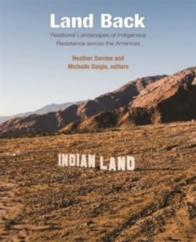 Land Back : Relational Landscapes of Indigenous Resistance across the Americas