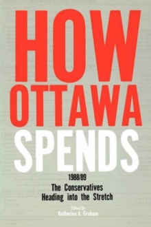 How Ottawa Spends, 1988-1989 : The Conservatives Heading into the Stretch