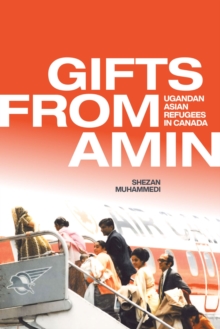 Gifts from Amin : Ugandan Asian Refugees in Canada