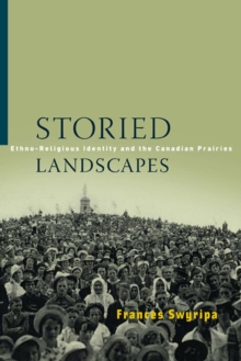 Storied Landscapes : Ethno-Religious Identity and the Canadian Prairies