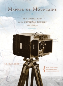 Mapper of Mountains : M.P. Bridgland in the Canadian Rockies, 1902-1930
