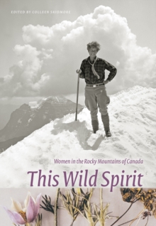 This Wild Spirit : Women in the Rocky Mountains of Canada