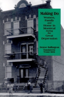 Making Do : Women, Family and Home in Montreal during the Great Depression