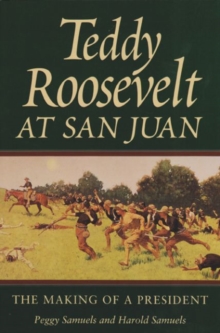 Teddy Roosevelt at San Juan : The Making of a President