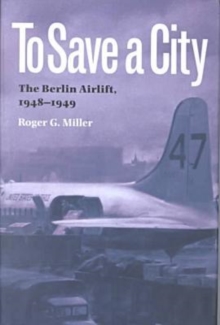 To Save a City : The Berlin Airlift, 1948-1949