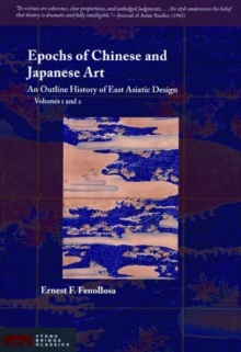 Epochs of Chinese and Japanese Art : An Outline History of East Asiatic Design