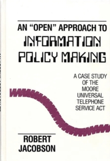An Open Approach to Information Policy Making : A Case Study of the Moore Universal Telephone Service Act