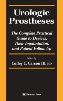 Urologic Prostheses : The Complete Practical Guide to Devices, Their Implantation, and Patient Follow Up