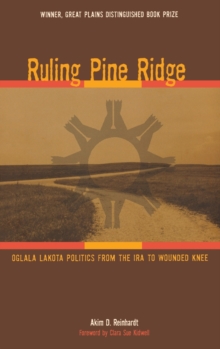 Ruling Pine Ridge : Oglala Lakota Politics from the IRA to Wounded Knee