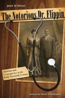 The Notorious Dr. Flippin : Abortion and Consequence in the Early Twentieth Century