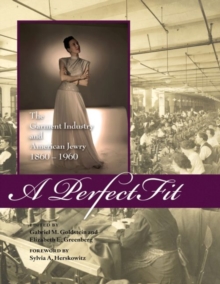 A Perfect Fit : The Garment Industry and American Jewry, 1860-1960