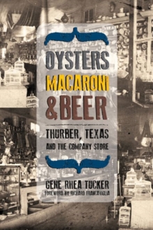 Oysters, Macaroni and Beer : Thurber, Texas and the Company Store