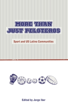 More Than Just Peloteros : Sport and U.S. Latino Communities