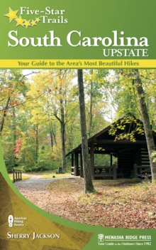 Five-Star Trails: South Carolina Upstate : Your Guide to the Area's Most Beautiful Hikes