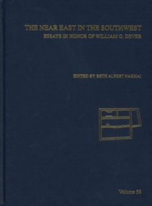 The Near East in the South West : Essays in Honor of William G. Dever, AASOR 58