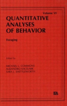 Foraging : Quantitative Analyses of Behavior, Volume Vi
