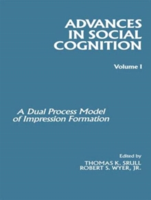 Advances in Social Cognition, Volume I : A Dual Process Model of Impression Formation