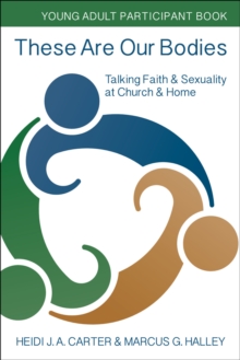 These Are Our Bodies: Young Adult Participant Book : Talking Faith & Sexuality at Church & Home