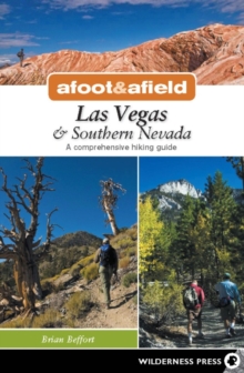 Afoot & Afield: Las Vegas & Southern Nevada : A Comprehensive Hiking Guide