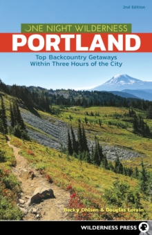 One Night Wilderness: Portland : Top Backcountry Getaways Within Three Hours of the City