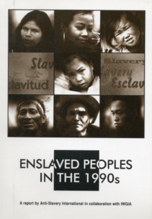 Enslaved Peoples in the 1990s : Indigenous Peoples, Debt Bondage and Human Rights