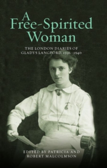 A Free-Spirited Woman : The London Diaries of Gladys Langford, 1936-1940